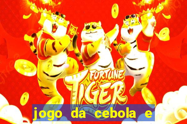 jogo da cebola e da berinjela